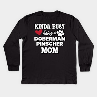 Doberman Pincher Dog - Kinda busy being a Doberman pincher Mom Kids Long Sleeve T-Shirt